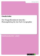 Der Doppelkontinent Amerika - Planungsbeleg für das Fach Geographie di Claudia Kolbe edito da GRIN Verlag