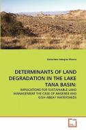 DETERMINANTS OF LAND DEGRADATION IN THE LAKE TANA BASIN: di Getachew Adugna Wassie edito da VDM Verlag