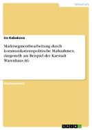 Marktsegmentbearbeitung durch kommunikationspolitische Maßnahmen, dargestellt am Beispiel der Karstadt Warenhaus AG di Ira Kabakova edito da GRIN Publishing