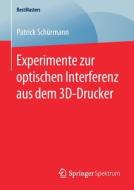 Experimente zur optischen Interferenz aus dem 3D-Drucker di Patrick Schürmann edito da Springer-Verlag GmbH