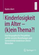 Kinderlosigkeit im Alter - (k)ein Thema? di Katrin Alert edito da Springer-Verlag GmbH