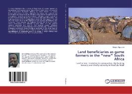 Land beneficiaries as game farmers in the ¿new¿ South Africa di Mnqobi Ngubane edito da LAP Lambert Academic Publishing