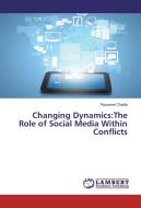 Changing Dynamics:The Role of Social Media Within Conflicts di Razanne Chatila edito da LAP Lambert Academic Publishing