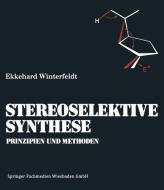 Prinzipien und Methoden der Stereoselektiven Synthese di Ekkehard Winterfeldt edito da Vieweg+Teubner Verlag