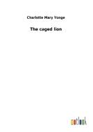 The caged lion di Charlotte Mary Yonge edito da Outlook Verlag