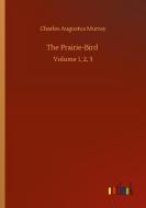 The Prairie-Bird di Charles Augustus Murray edito da Outlook Verlag