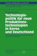 Technologiepolitik für neue Produktionstechnologien in Korea und Deutschland di Sunyang Chung edito da Physica-Verlag HD