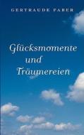 Glücksmomente und Träumereien di Gertraude Faber edito da Books on Demand