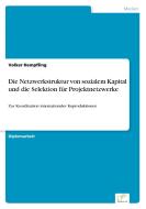 Die Netzwerkstruktur von sozialem Kapital und die Selektion für Projektnetzwerke di Volker Hempfling edito da Diplom.de