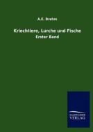 Kriechtiere, Lurche und Fische di A. E. Brehm edito da TP Verone Publishing