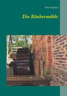 Die Räubermühle di Uwe Goeritz edito da Books on Demand