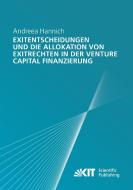 Exitentscheidungen und die Allokation von Exitrechten in der Venture Capital Finanzierung di Andreea Hannich edito da Karlsruher Institut für Technologie