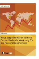 Neue Wege im War of Talents. Social-Media als Werkzeug für die Personalbeschaffung di Matthias Schwan edito da Studylab