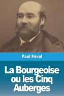 La Bourgeoise ou les Cinq Auberges di Paul Féval edito da Prodinnova