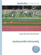 Jacksonville University di Jesse Russell, Ronald Cohn edito da Book On Demand Ltd.