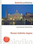 Roman Catholic Dogma di Jesse Russell, Ronald Cohn edito da Book On Demand Ltd.
