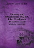 Ancestry And Descendants Of Lieut. John Henderson Of Greenbrier County, Virginia, 1650-1900 di Joseph Lyon Miller edito da Book On Demand Ltd.