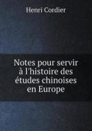Notes Pour Servir L'histoire Des Tudes Chinoises En Europe di Henri Cordier edito da Book On Demand Ltd.