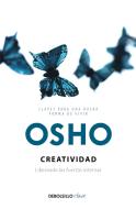 Creatividad: Liberando Las Fuerzas Internas / Creativity: Unleashing the Forces Within di Osho edito da DEBOLSILLO
