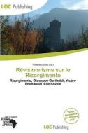 Revisionnisme Sur Le Risorgimento edito da Loc Publishing