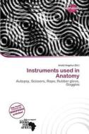 Instruments Used In Anatomy edito da Duct Publishing
