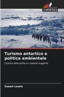 Turismo antartico e politica ambientale di Susan Lewis edito da Edizioni Sapienza