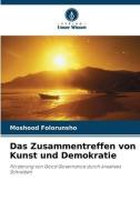 Das Zusammentreffen von Kunst und Demokratie di Moshood Folorunsho edito da Verlag Unser Wissen