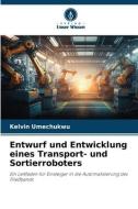 Entwurf und Entwicklung eines Transport- und Sortierroboters di Kelvin Umechukwu edito da Verlag Unser Wissen