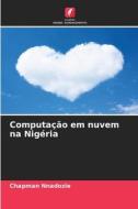 Computação em nuvem na Nigéria di Chapman Nnadozie edito da Edições Nosso Conhecimento