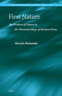 First Nature. the Problem of Nature in the Phenomenology of Merleau-Ponty di Alessio Rotundo edito da BRILL ACADEMIC PUB