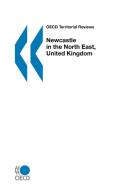 Oecd Territorial Reviews Newcastle In The North East, United Kingdom di OECD Publishing edito da Organization For Economic Co-operation And Development (oecd