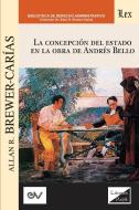 LA CONCEPCIÓN DEL ESTADO EN LA OBRA DE ANDRES BELLO di Allan R. Brewer Carías edito da EDICIONES OLEJNIK