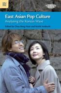 East Asian Pop Culture: Analysing the Korean Wave di Beng Huat Chua, Koichi Iwabuchi edito da HONG KONG UNIV PR