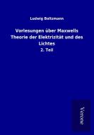 Vorlesungen über Maxwells Theorie der Elektrizität und des Lichtes di Ludwig Boltzmann edito da TP Verone Publishing