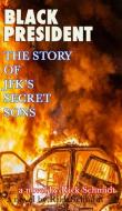 BLACK PRESIDENT--The Story of JFK's Secret Sons di Rick Schmidt edito da Blurb