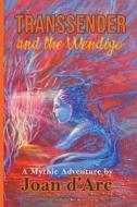 Transsender and the Wendigo di Joan D'Arc edito da Huntergatheress Publishing