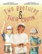 Two Brothers and Their Cousin di Debbie Johnson edito da BOOKBABY