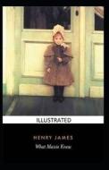 What Maisie Knew Illustrated di James Henry James edito da Independently Published