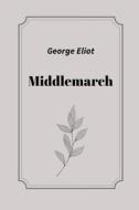 Middlemarch By George Eliot di George Eliot edito da Independently Published