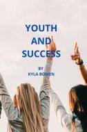 YOUTH AND SUCCESS di BOWEN KYLA BOWEN edito da Independently Published
