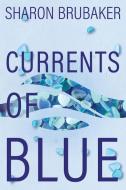 Currents of Blue di Sharon Brubaker edito da Sharon Brubaker