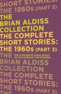The Complete Short Stories: The 1960s (Part 3) di Brian Aldiss edito da HarperCollins Publishers