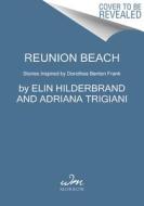 Reunion Beach: Stories Inspired by Dorothea Benton Frank di Elin Hilderbrand, Adriana Trigiani, Patti Callahan Henry edito da WILLIAM MORROW