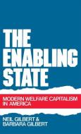 The Enabling State: Modern Welfare Capitalism in America di Neil Gilbert, Barbara Gilbert edito da OXFORD UNIV PR