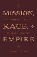 Mission, Race, And Empire di Jennifer C. Snow edito da Oxford University Press Inc