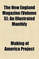 The New England Magazine (volume 5); An Illustrated Monthly di Making Of America Project edito da General Books Llc