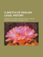 A Sketch Of English Legal History di Frederic William Maitland edito da General Books Llc