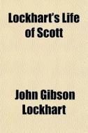 Lockhart's Life Of Scott di John Gibson Lockhart edito da General Books Llc