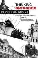 Thinking Orthodox in Modern Russia: Culture, History, Context edito da UNIV OF WISCONSIN PR