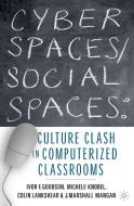 Cyber Spaces/Social Spaces: Culture Clash in Computerized Classrooms di Ivor F. Goodson, Michele Knobel, J. Marshall Mangan edito da SPRINGER NATURE